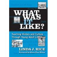 What Was It Like? : Teaching History and Culture Through Young Adult Literature