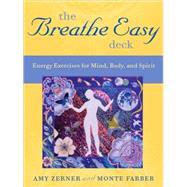 The Breathe Easy Deck: 36 Energy Exercises for Mind, Body And Spirit