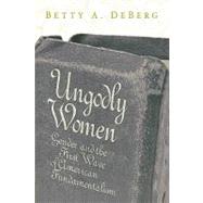 Ungodly Women: Gender and the First Wave of American Fundamentalism