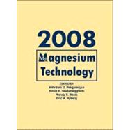 Manesium Technology 2008 : Proceedings of a Symposium Sponsored by the Magnesium Committee of the Light Metals Division of the Minerals, Metals and Materials