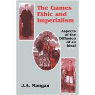 The Games Ethic and Imperialism: Aspects of the Diffusion of an Ideal