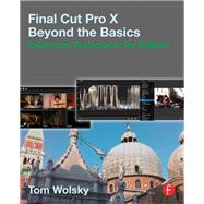 Final Cut Pro X Beyond the Basics: Advanced Techniques for Editors