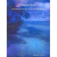 Galactica: A Treatise On Death, Dying And The Afterlife - Text-only/large Print