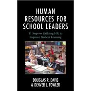 Human Resources for School Leaders Eleven Steps to Utilizing HR to Improve Student Learning