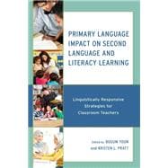 Primary Language Impact on Second Language and Literacy Learning Linguistically Responsive Strategies for Classroom Teachers