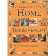 The Complete Decorating and Home Improvement Book: Ideas and Techniques for Decorating Your Home-A Complete Step-By-Step Guid