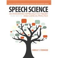 Speech Science An Integrated Approach to Theory and Clinical Practice
