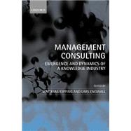 Management Consulting Emergence and Dynamics of a Knowledge Industry