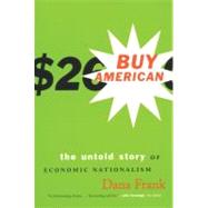 Buy American The Untold Story of Economic Nationalism
