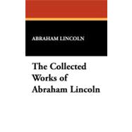 The Collected Works of Abraham Lincoln