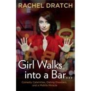 Girl Walks into a Bar . . . Comedy Calamities, Dating Disasters, and a Midlife Miracle