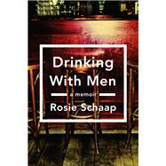 Drinking with Men : A Memoir