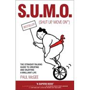Sumo (Shut up, Move On) : The Straight-Talking Guide to Creating and Enjoying a Brilliant Life