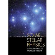 A Concise History of Solar and Stellar Physics