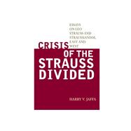 Crisis of the Strauss Divided Essays on Leo Strauss and Straussianism, East and West
