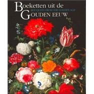 Bouquets From The Golden Age/ Boeketten Uit De Gouden Eeuw