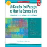 25 Complex Text Passages to Meet the Common Core: Literature and Informational Texts: Grade 6