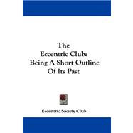 The Eccentric Club: Being a Short Outline of Its Past