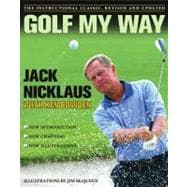 Golf My Way The Instructional Classic, Revised and Updated