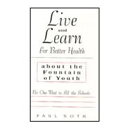 Live and Learn for Better Health About the Fountain of Youth: No One Went to All the Schools