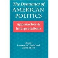 The Dynamics Of American Politics: Approaches And Interpretations