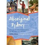 Aboriginal Sydney A Guide to Important Places of the Past and Present