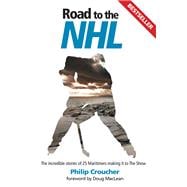Road to the NHL The Incredible Stories of 25 Maritimers Making It to the Show
