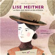 Lise Meitner La física que inventó la era atómica