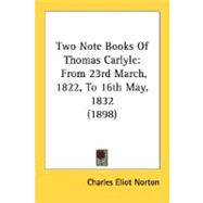 Two Note Books of Thomas Carlyle : From 23rd March, 1822, to 16th May, 1832 (1898)