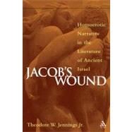 Jacob's Wound Homoerotic Narrative in the Literature of Ancient Israel