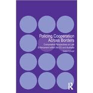 Policing Cooperation Across Borders: Comparative Perspectives on Law Enforcement within the EU and Australia