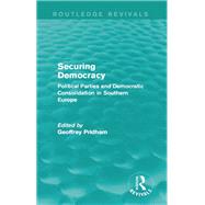Securing Democracy: Political Parties and Democratic Consolidation in Southern Europe