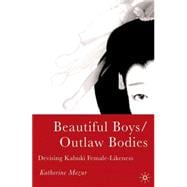 Beautiful Boys/Outlaw Bodies Devising Kabuki Female-Likeness