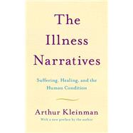 The Illness Narratives Suffering, Healing, And The Human Condition,9781541647121