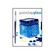 Painting Glass : A Creative Guide for Decorating Glass