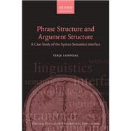 Phrase Structure and Argument Structure A Case Study of the Syntax-Semantics Interface