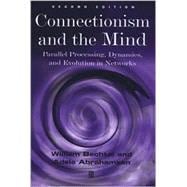 Connectionism and the Mind Parallel Processing, Dynamics, and Evolution in Networks