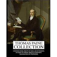 Thomas Paine Collection: Common Sense, Rights of Man, Age of Reason, An Essay on Dream, Biblical Blasphemy, Examination Of The Prophecies
