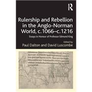 Rulership and Rebellion in the Anglo-Norman World, c.1066-c.1216