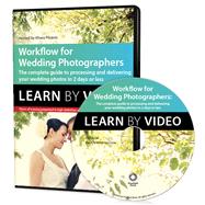 Workflow for Wedding Photographers Learn by Video: Edit, design, and deliver everything from proofs to album layout in a single day