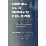 Continuous Quality Improvement in Health Care : Theory, Implementations, and Applications