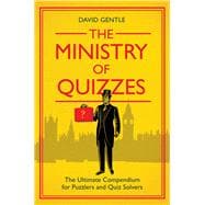 The Ministry of Quizzes The Ultimate Compendium for Puzzlers and Quiz-solvers