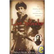Lost Splendor : The Amazing Memoirs of the Man Who Killed Rasputin