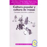 Cultura Popular y Cultura de Masas: Conceptos, Recorridos y Polemicas