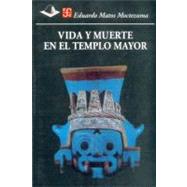 Vida Y Muerte En El Templo Mayor