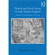 Flemish and Dutch Artists in Early Modern England: Collaboration and Competition, 1460-1680