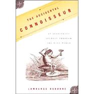 The Accidental Connoisseur An Irreverent Journey Through the Wine World