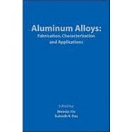 Aluminum Alloys : Fabrication, Characterization and Applications