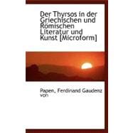 Der Thyrsos in Der Griechischen Und Romischen Literatur Und Kunst [Microform]