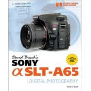 David Busch’s Sony Alpha SLT-A65 Guide to Digital Photography